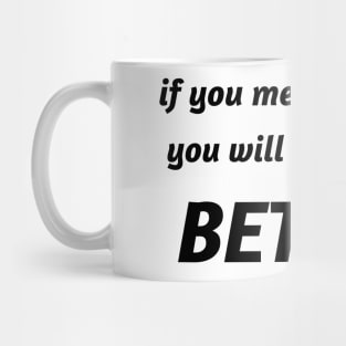 if you met my family you will understand better Mug